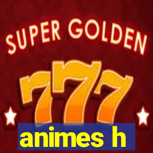 animes h